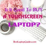 Is it good to Buy Touchscreen laptop