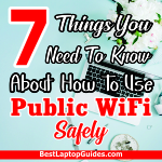 7 Things You Need To Know About How To Use Public WiFi Safely