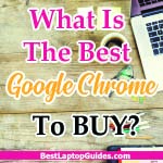 What Is The Best Google Chrome Laptop To Buy