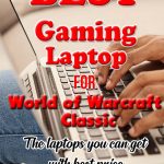 Best Gaming Laptops for World of Warcraft Classic. The laptops you can get with best price