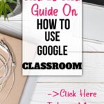 A Step by Step Guide On How to Use Google Classroom