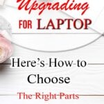 Upgrading Your Laptop- Here’s How to Choose the Right Parts