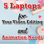 Best 5 Laptops For Your Video Editing And Animation Needs