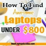 How To Find Awesome Laptop Under $800